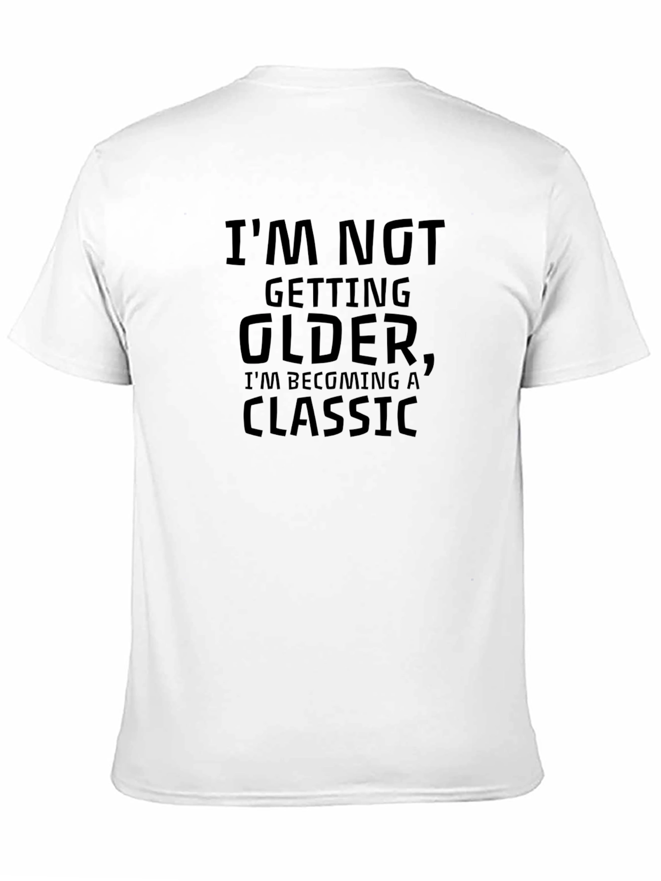 Classic Humor Tee: Im Not Getting Older T-Shirt