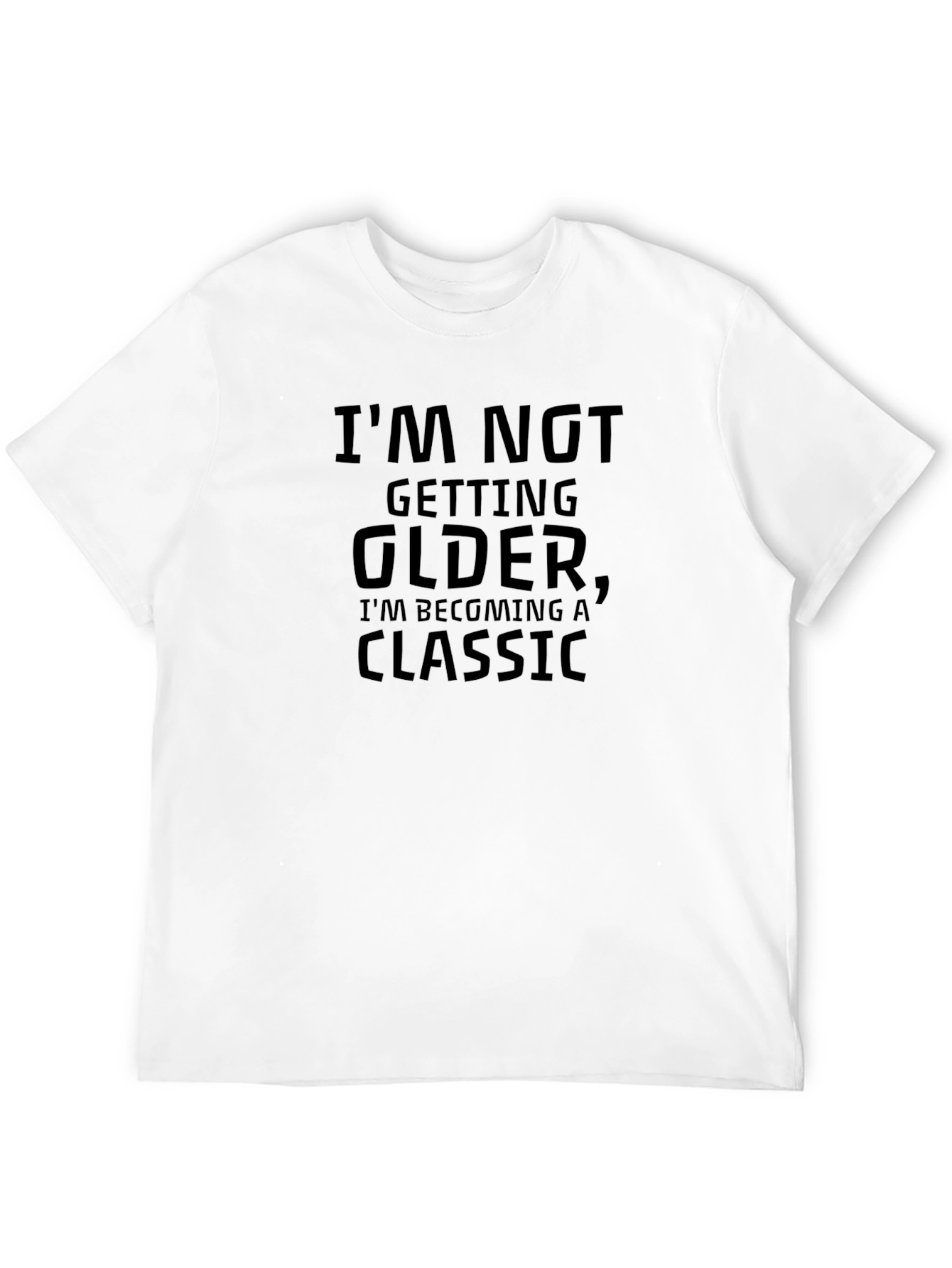 Classic Humor Tee: Im Not Getting Older T-Shirt