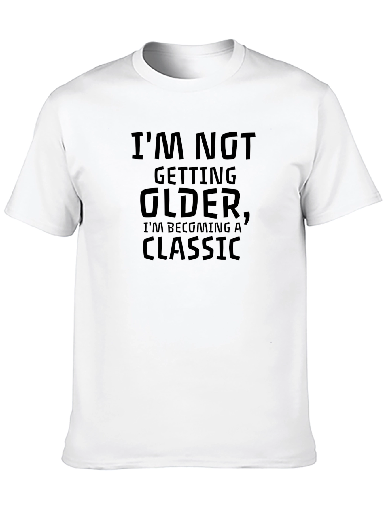 Classic Humor Tee: Im Not Getting Older T-Shirt