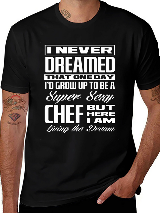 Funny Sexy Chef T-Shirt - I Never Dreamed Design