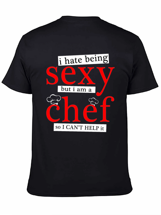 I Hate Being Sexy Chef T-Shirt - Funny Cooking Apparel