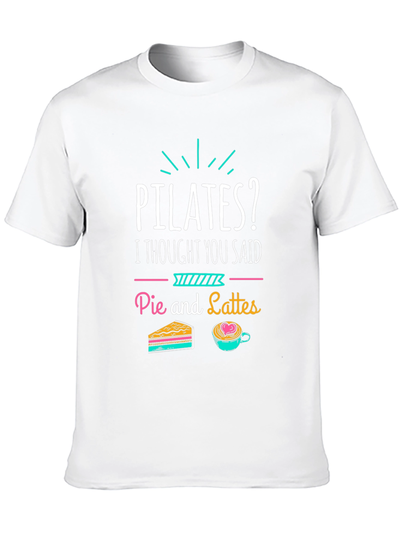 Pilates? Pie and Lattes Funny T-Shirt