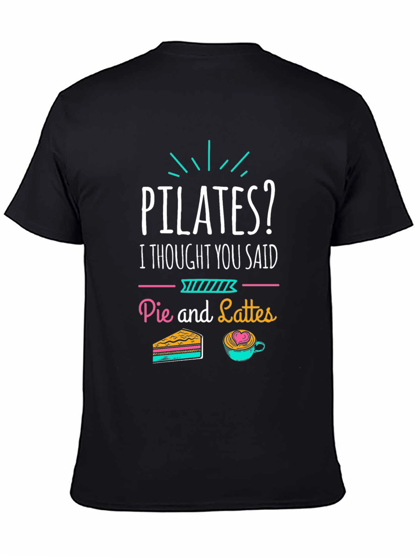 Pilates? Pie and Lattes Funny T-Shirt