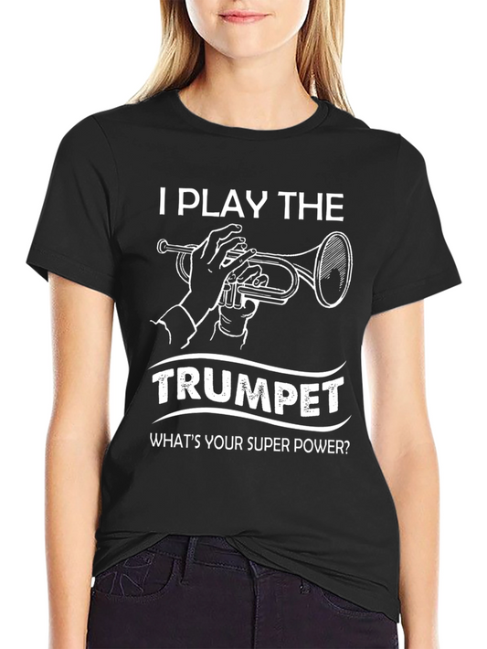 I Play the Trumpet Super Power T-Shirt