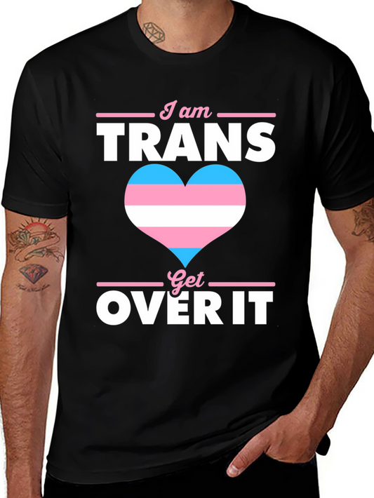 I am Trans Get Over It T-Shirt Pride LGBTQ