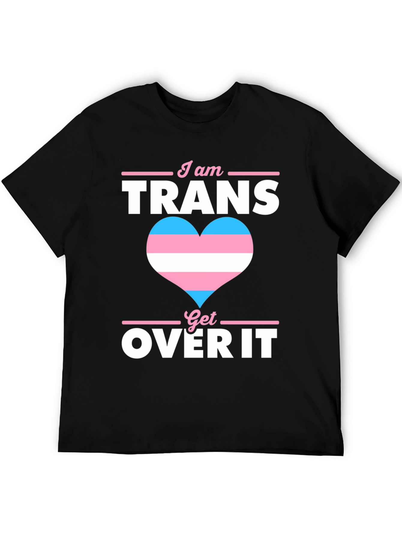 I am Trans Get Over It T-Shirt Pride LGBTQ