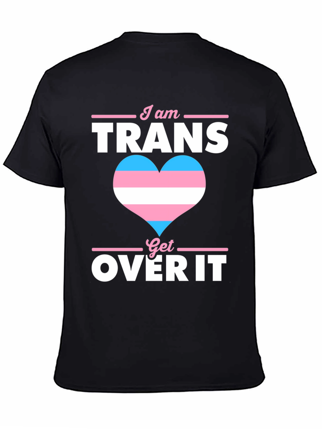 I am Trans Get Over It T-Shirt Pride LGBTQ