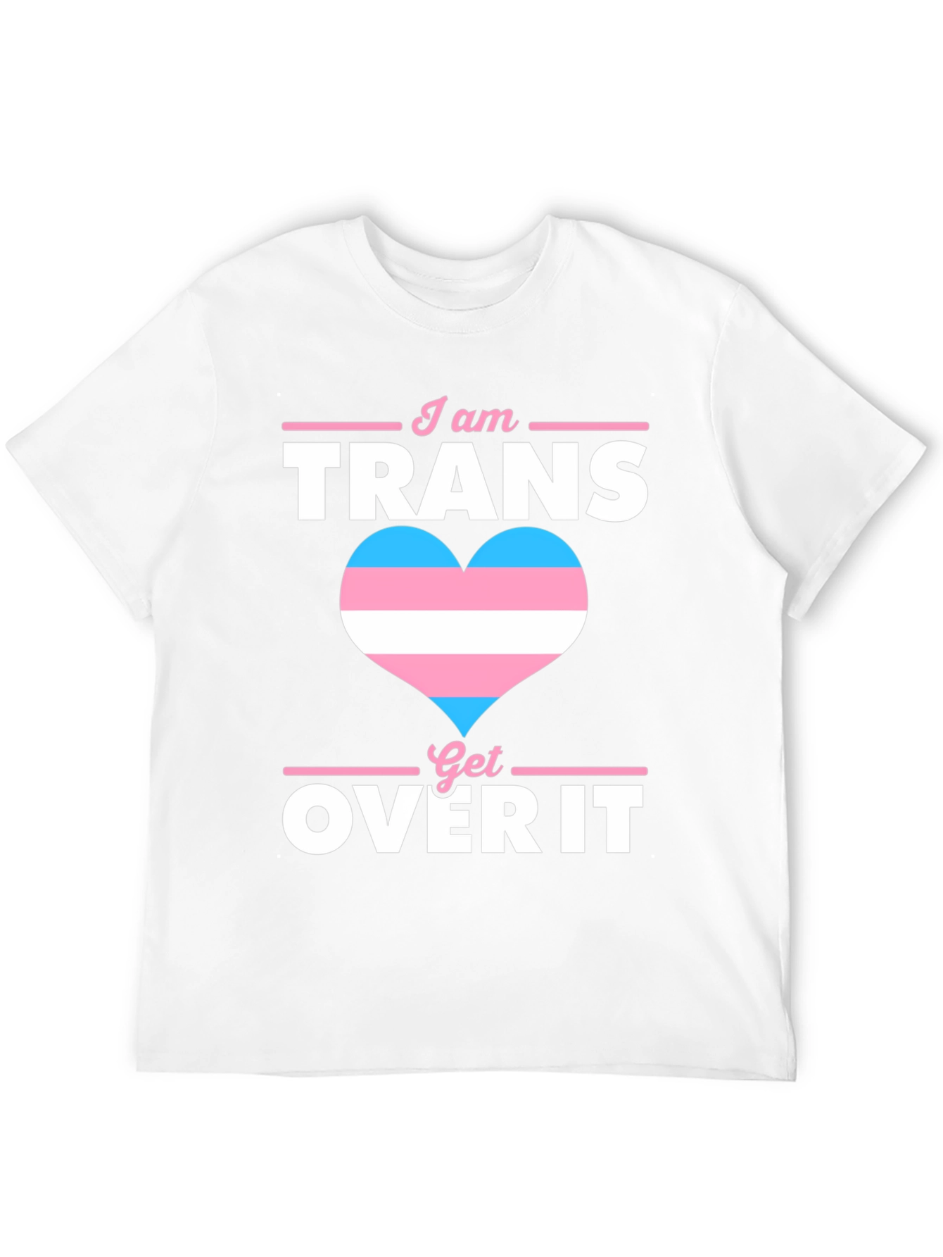 I am Trans Get Over It T-Shirt Pride LGBTQ