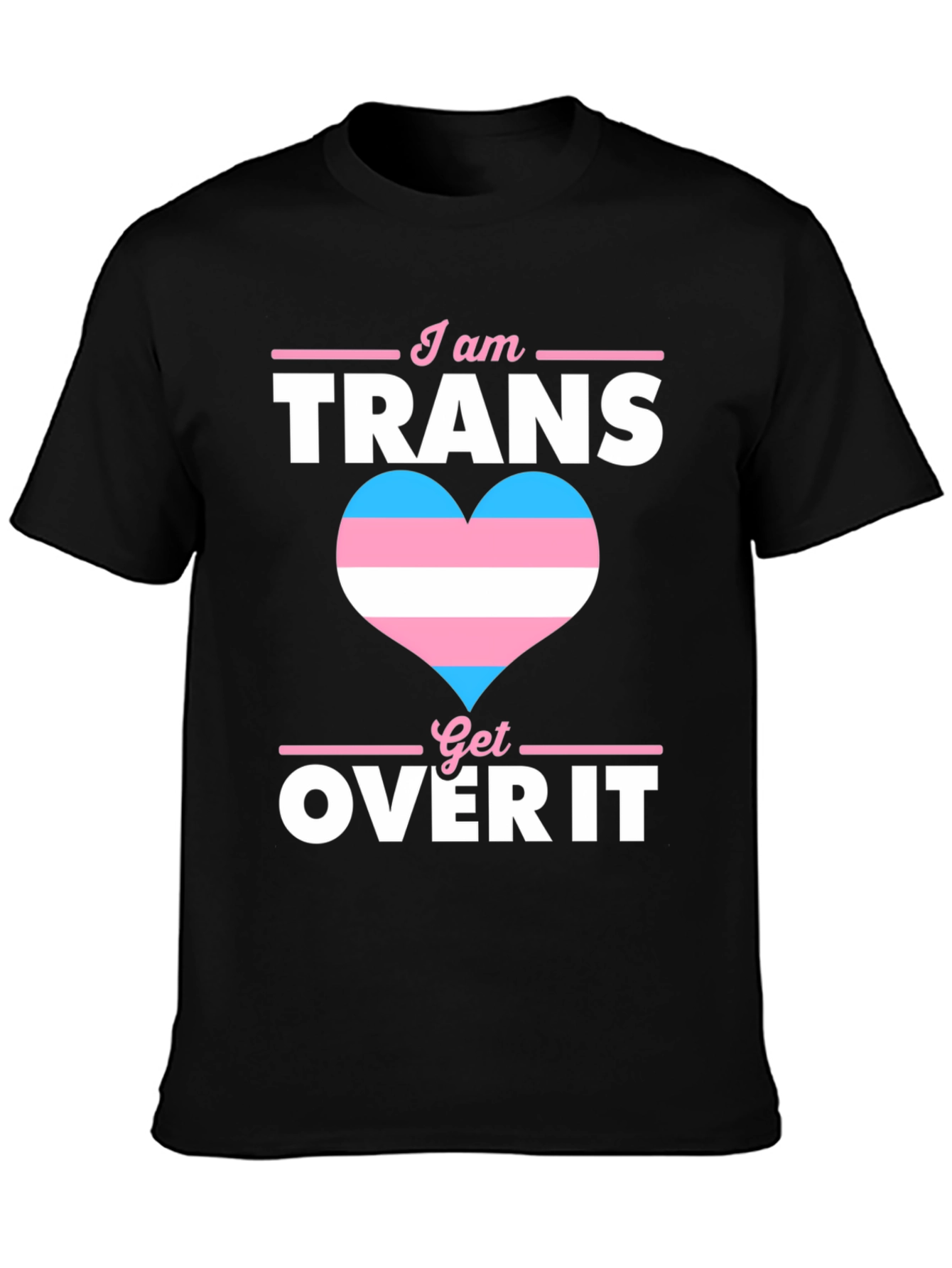 I am Trans Get Over It T-Shirt Pride LGBTQ