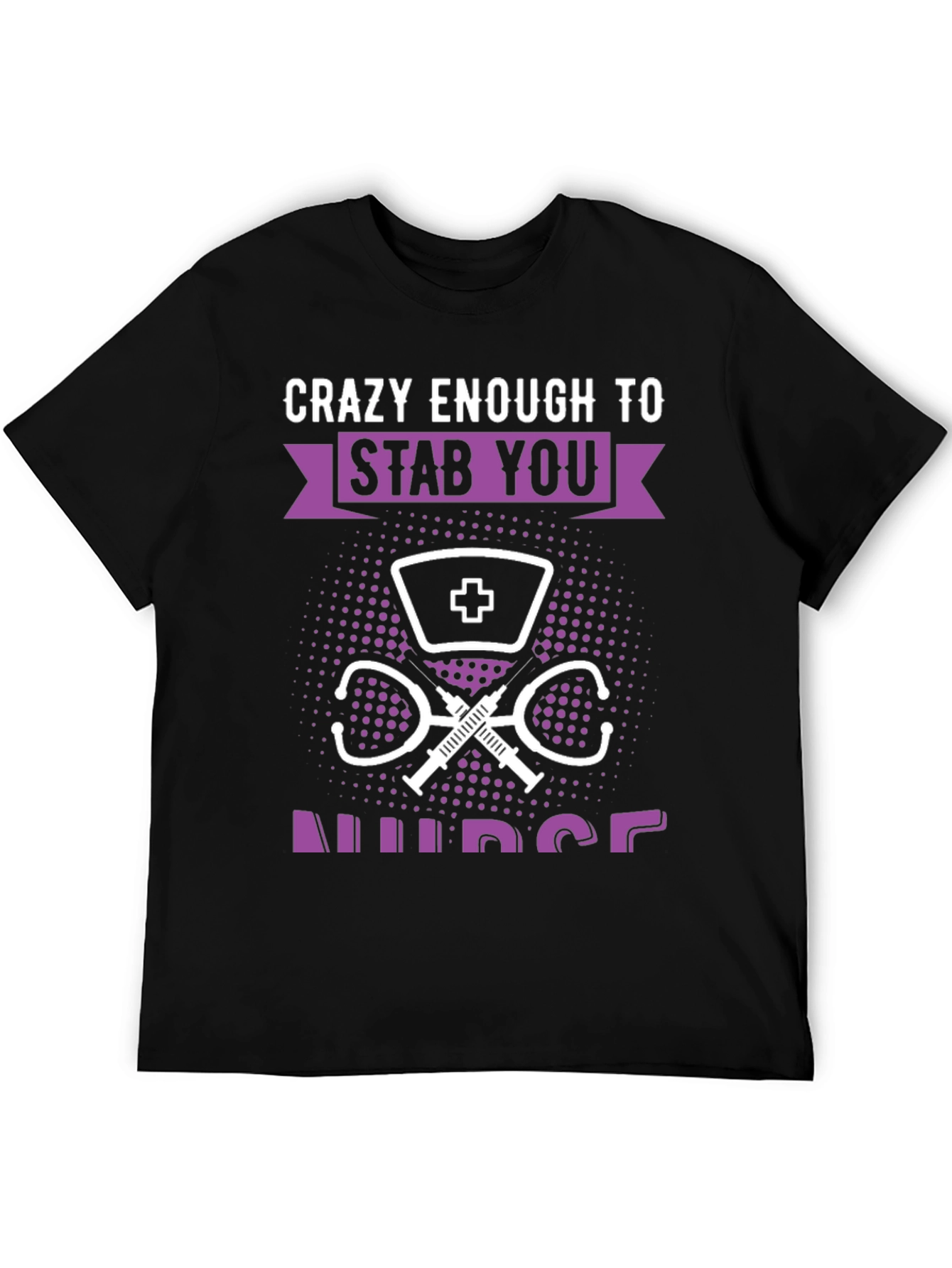 Crazy Enough to Stab You Nurse T-Shirt