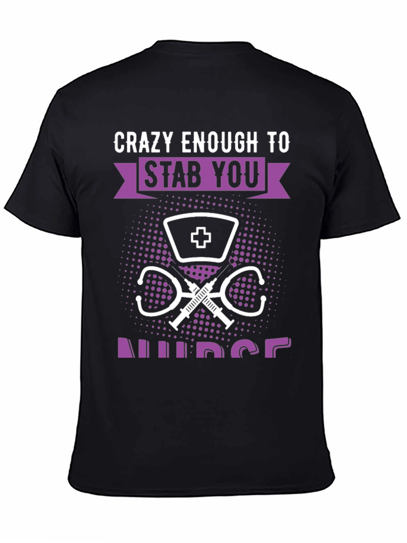Crazy Enough to Stab You Nurse T-Shirt