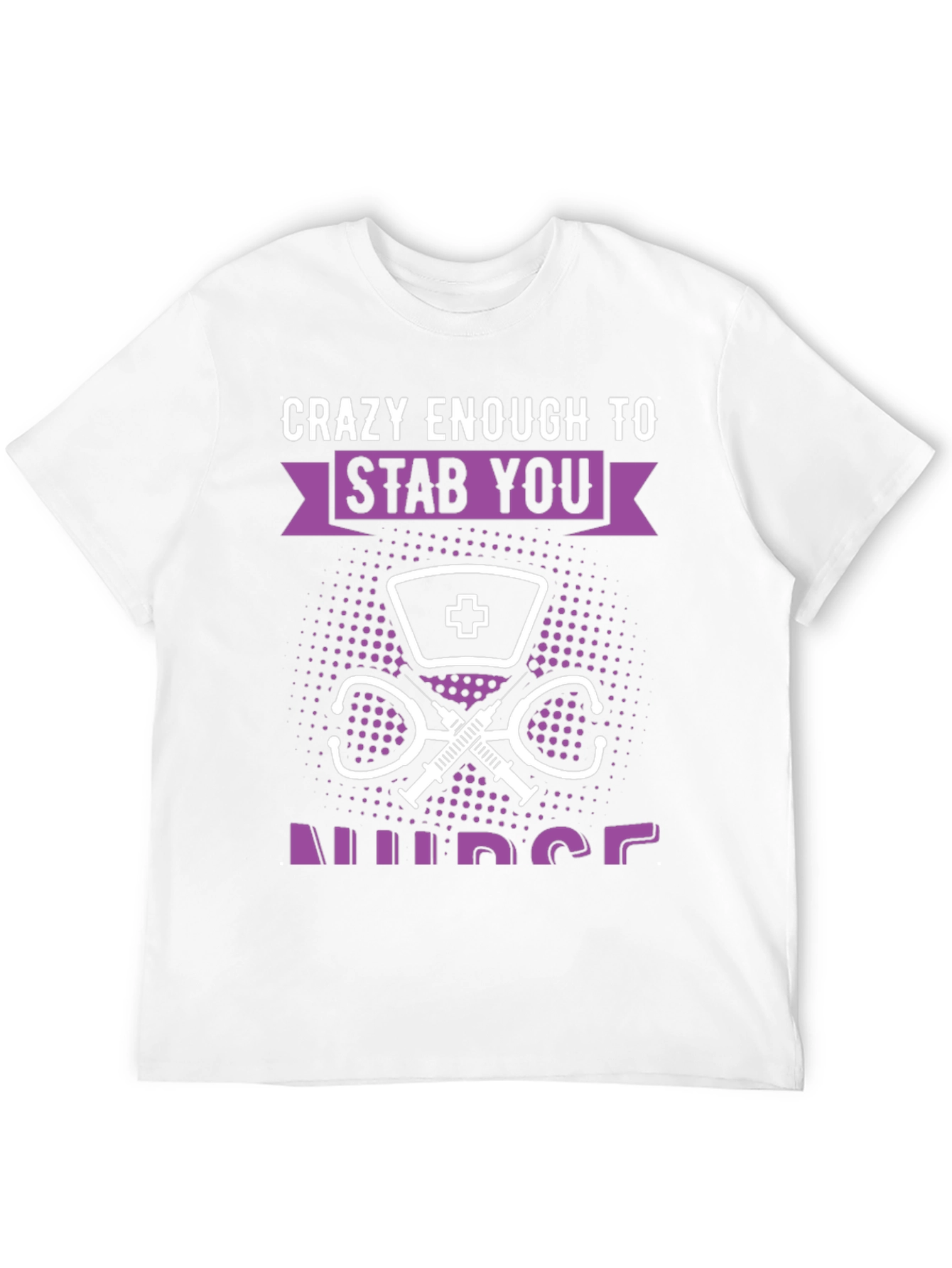 Crazy Enough to Stab You Nurse T-Shirt