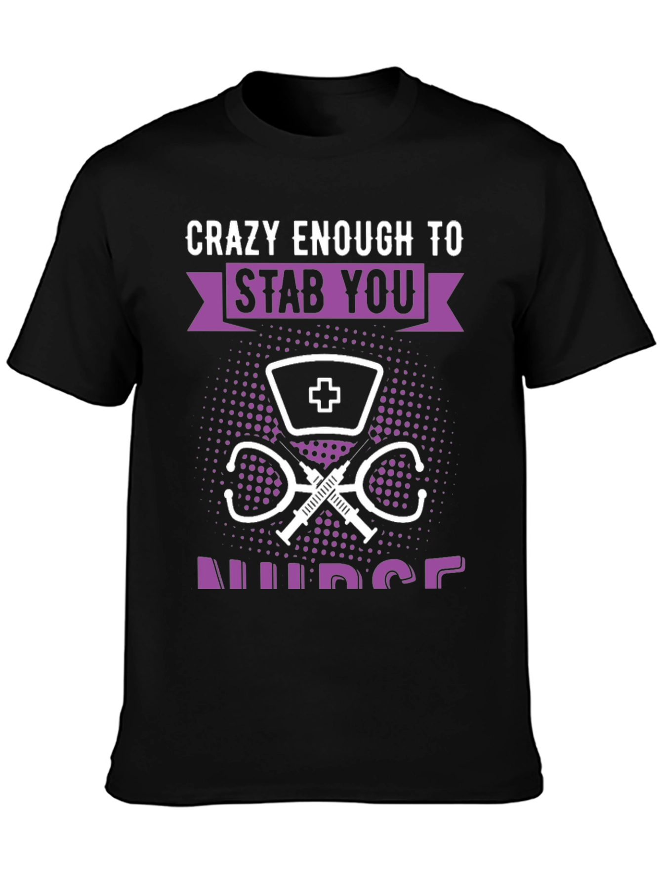 Crazy Enough to Stab You Nurse T-Shirt