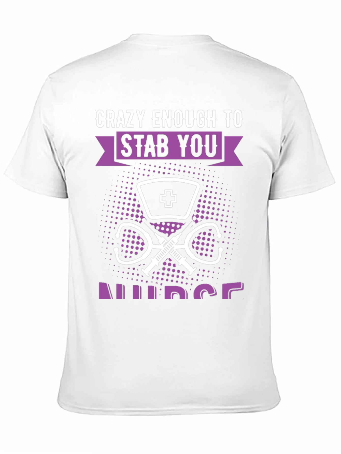 Crazy Enough to Stab You Nurse T-Shirt