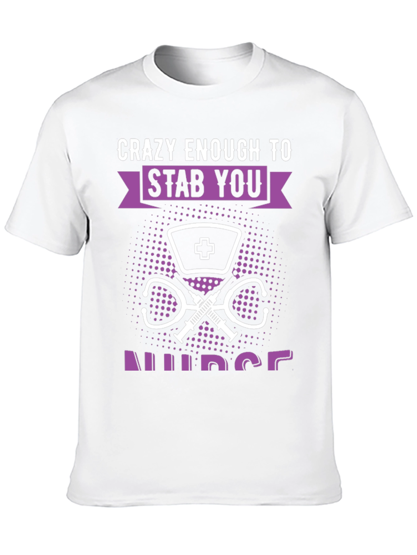 Crazy Enough to Stab You Nurse T-Shirt