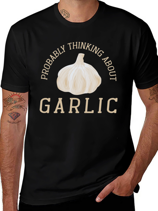 Garlic Lover T-Shirt: Probably Thinking About Garlic