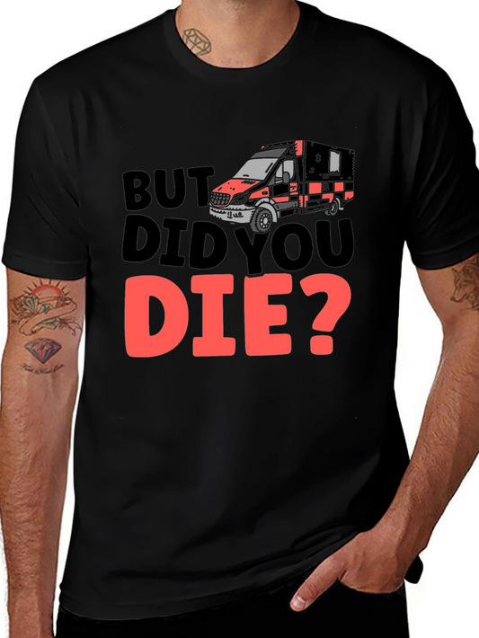 But Did You Die? Graphic Tee