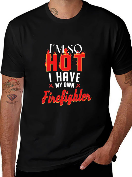 Im So Hot I Have My Own Firefighter Graphic Tee
