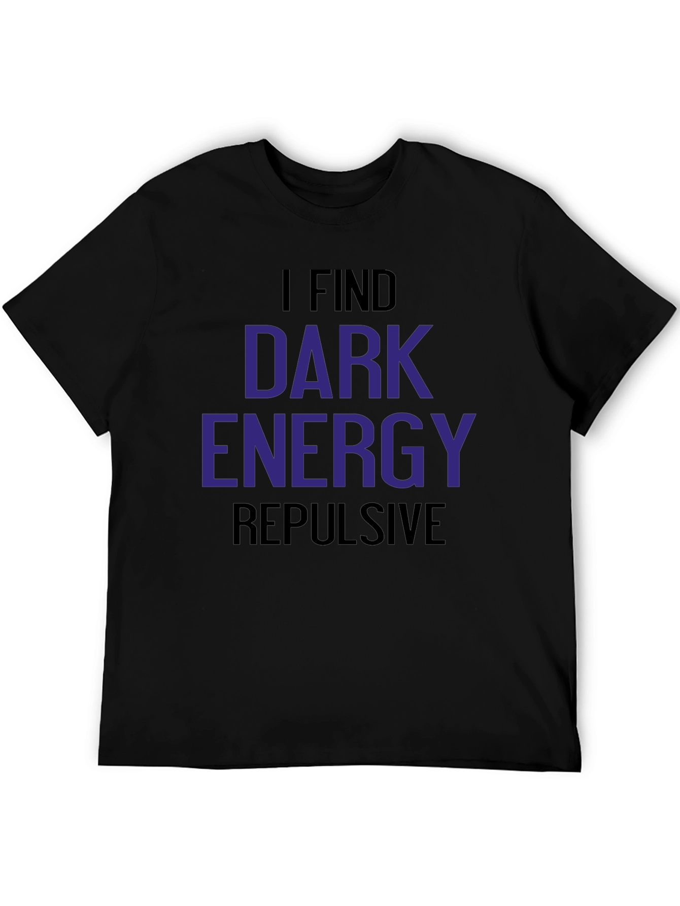 I Find Dark Energy Repulsive T-Shirt