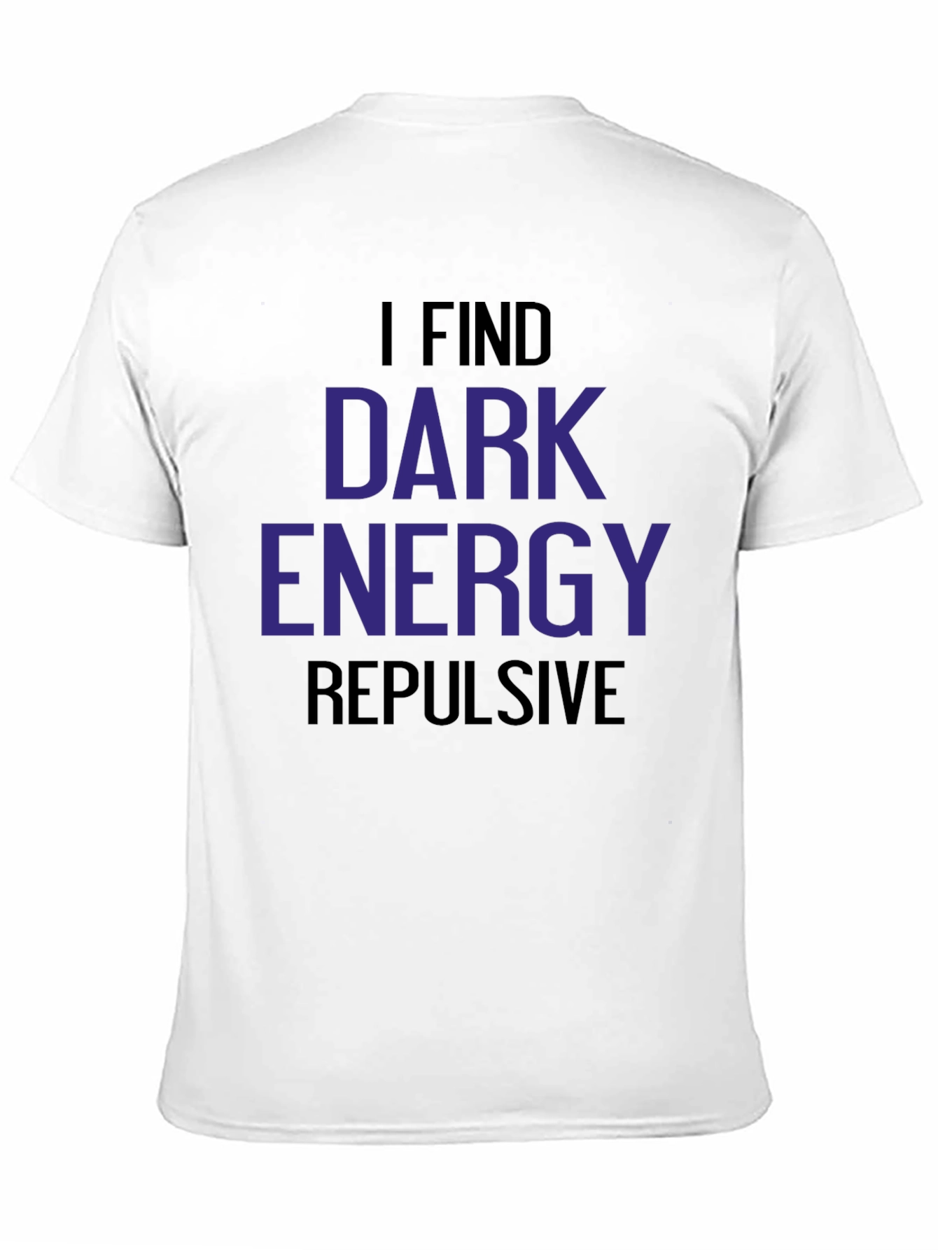 I Find Dark Energy Repulsive T-Shirt