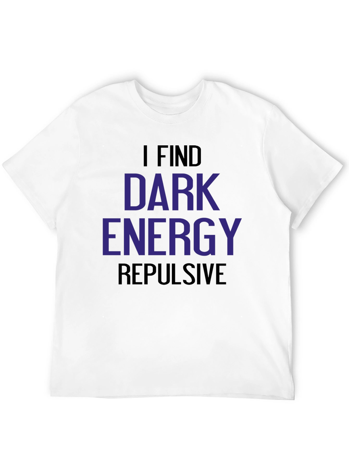 I Find Dark Energy Repulsive T-Shirt