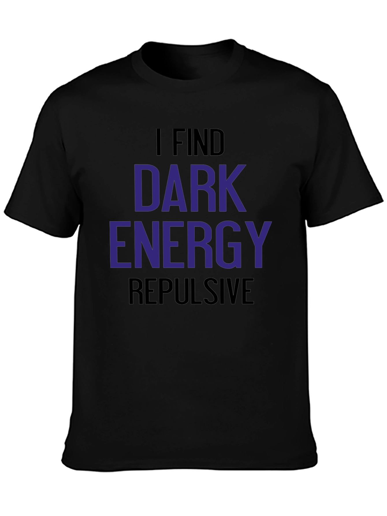 I Find Dark Energy Repulsive T-Shirt