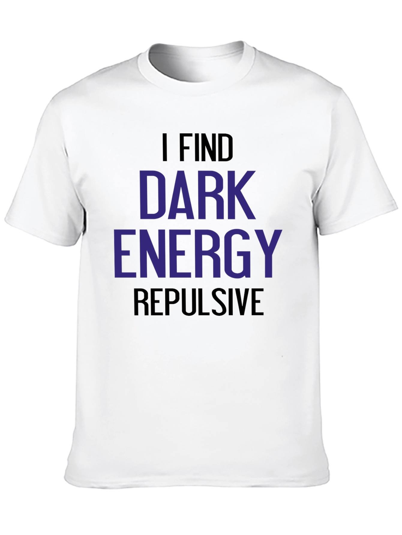 I Find Dark Energy Repulsive T-Shirt