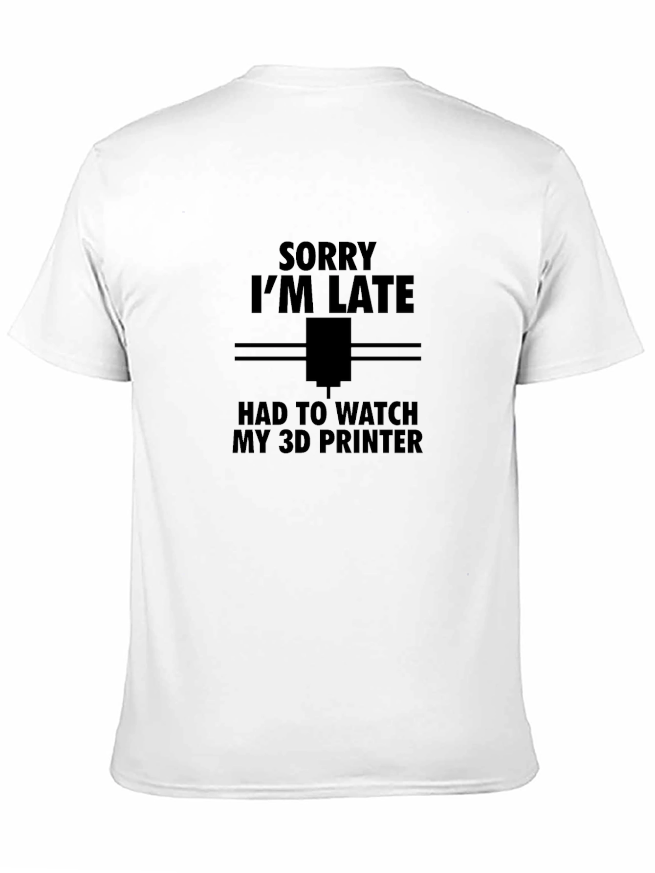 Sorry Im Late 3D Printer T-Shirt
