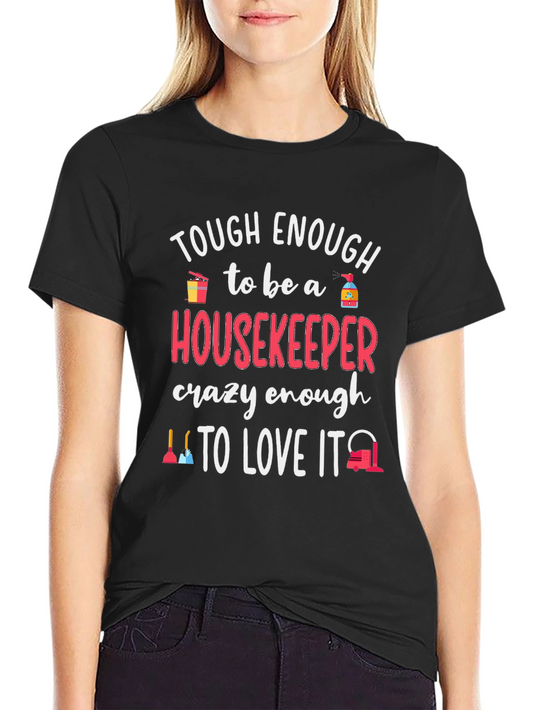 Housekeeper T-Shirt - Tough Enough to Love It!