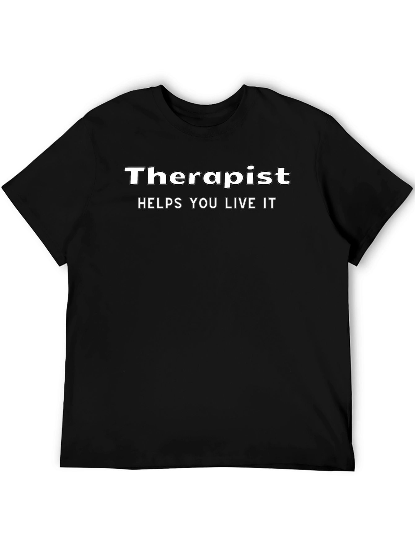 Therapist Helps You Live It - Novelty Graphic T-Shirt
