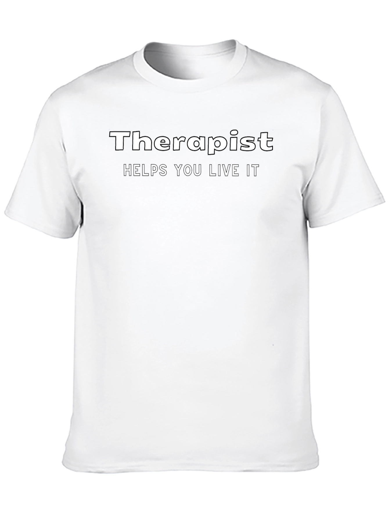 Therapist Helps You Live It - Novelty Graphic T-Shirt