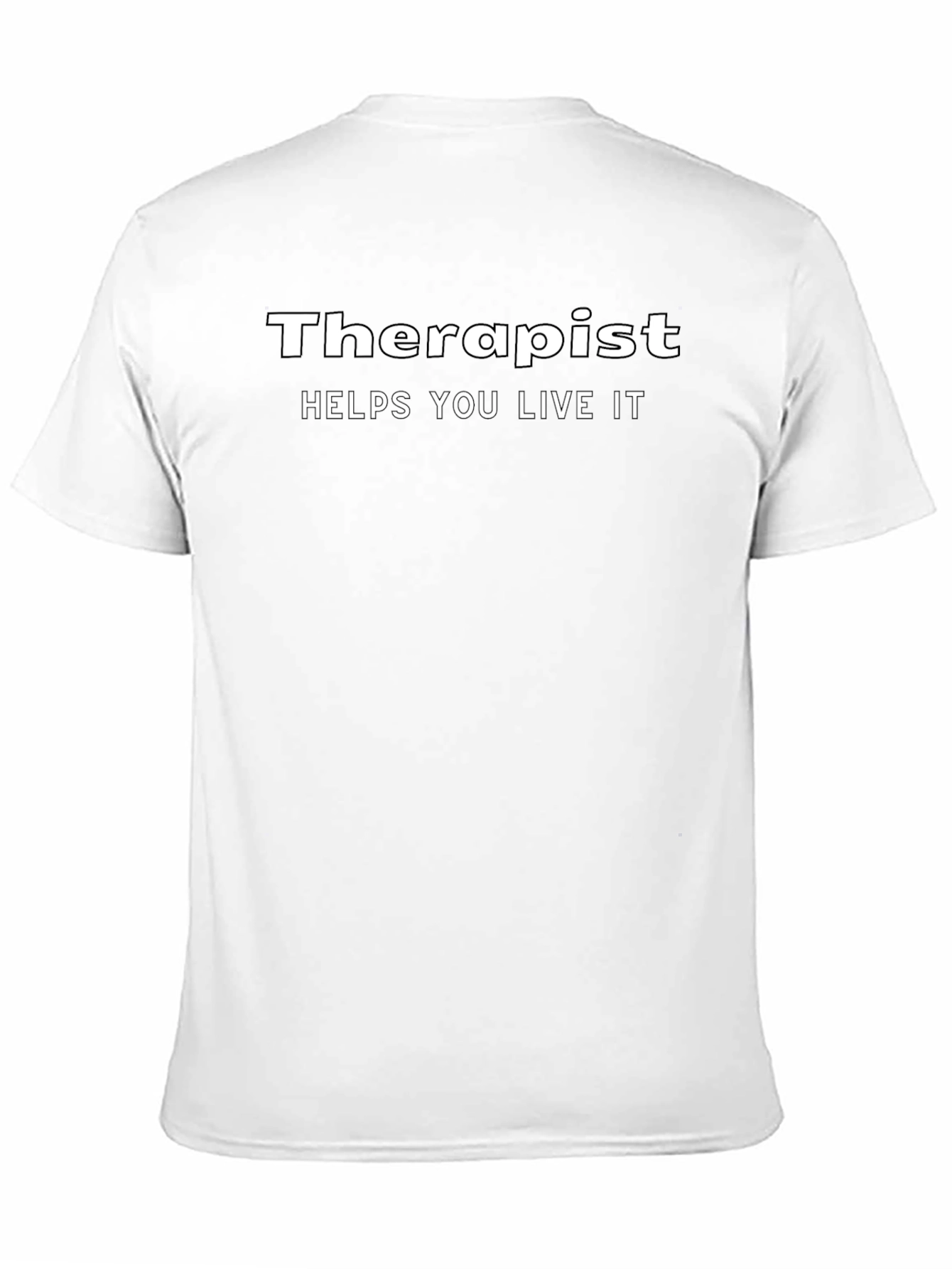 Therapist Helps You Live It - Novelty Graphic T-Shirt