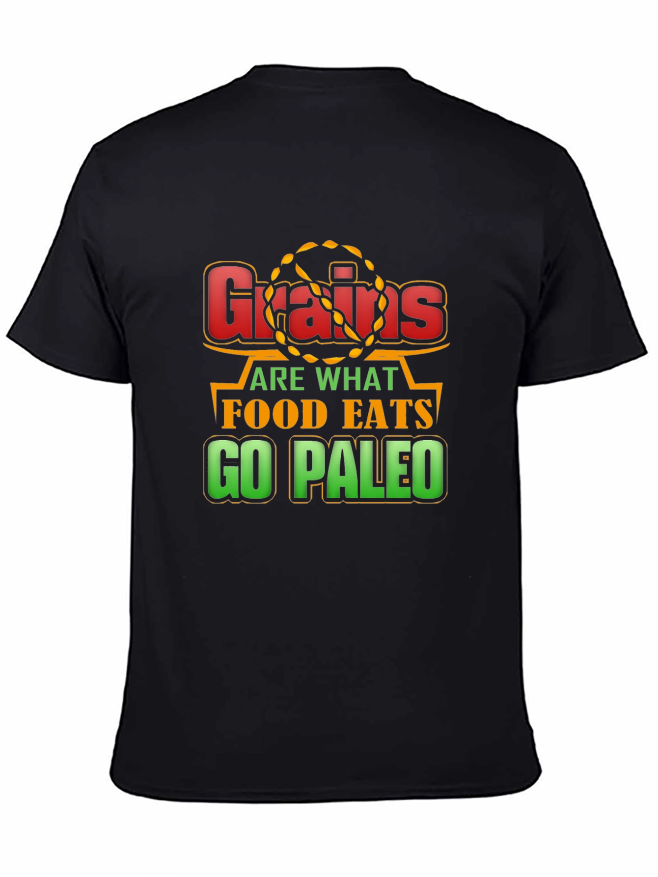 Grains Are What Food Eats - Go Paleo T-Shirt