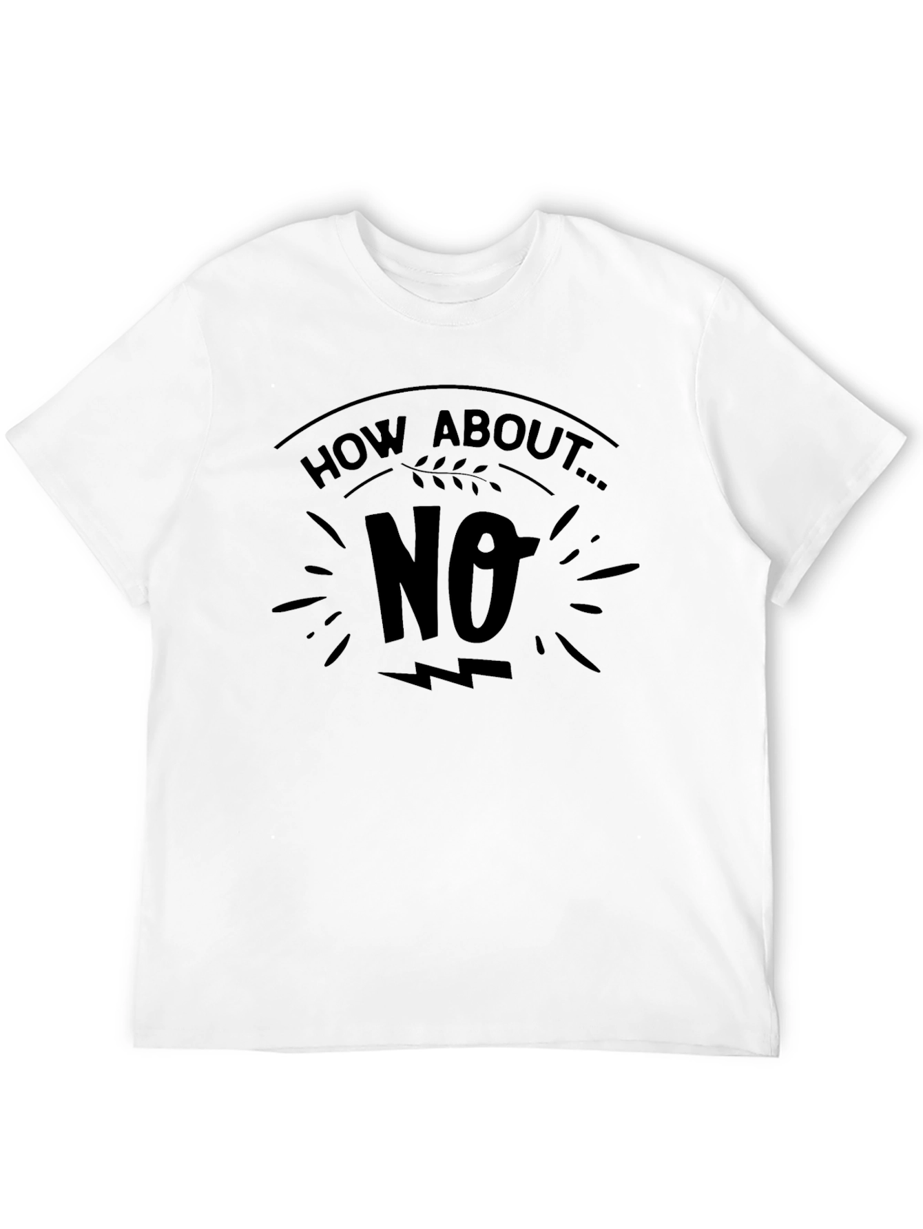 How About No T-Shirt Funny Graphic Tee
