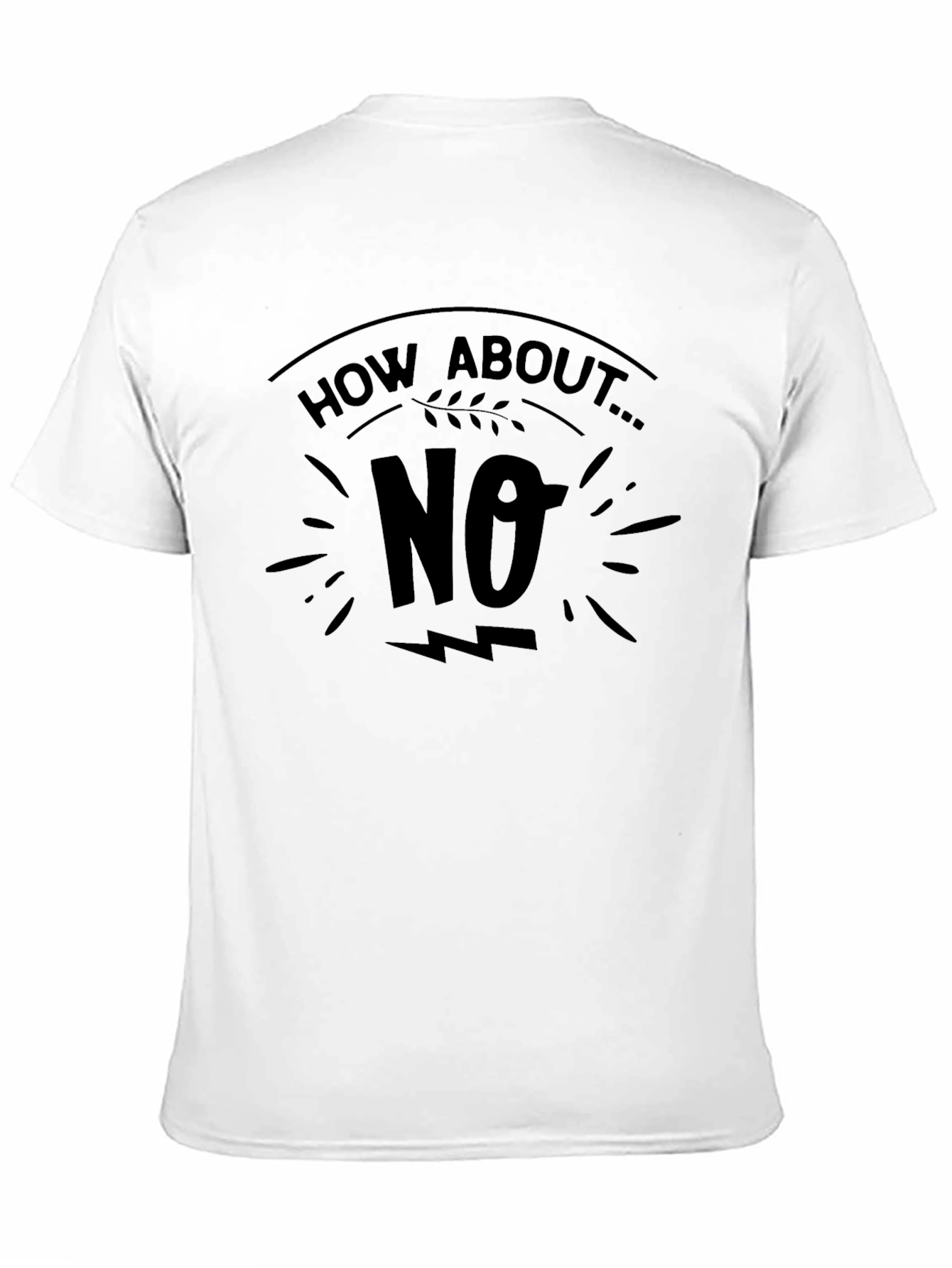 How About No T-Shirt Funny Graphic Tee
