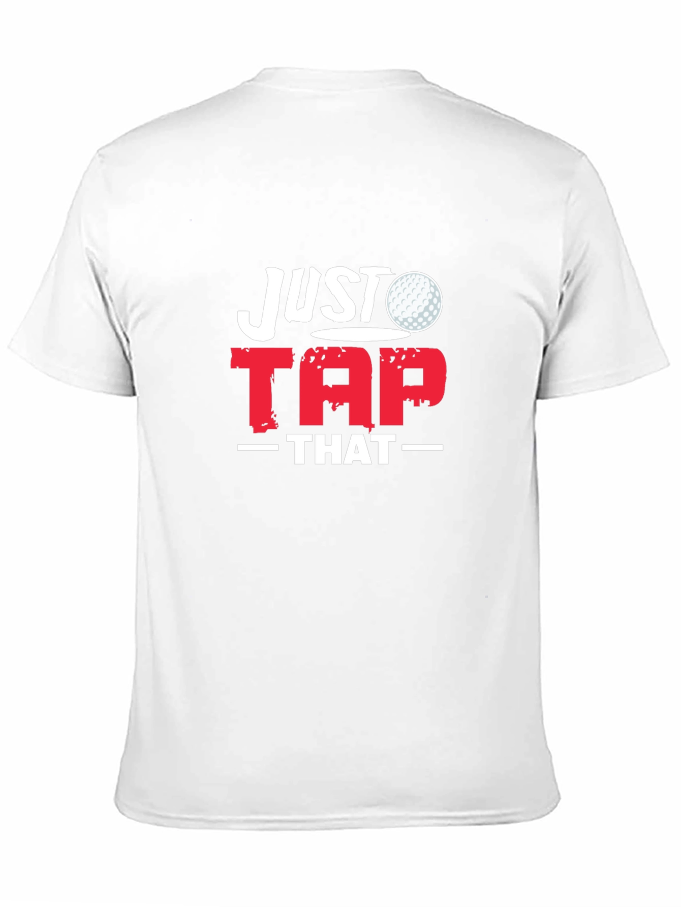 Just Tap That Golf T-Shirt - Golfer Gift Tee