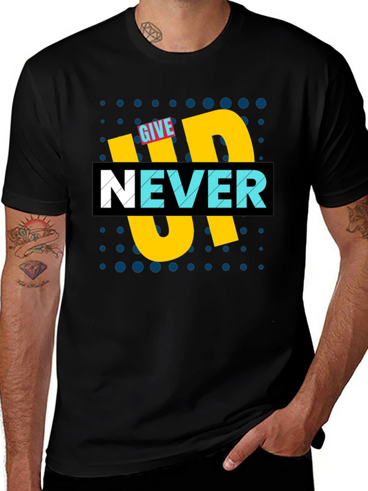 Give Up Never T-Shirt - Motivational Graphic Tee