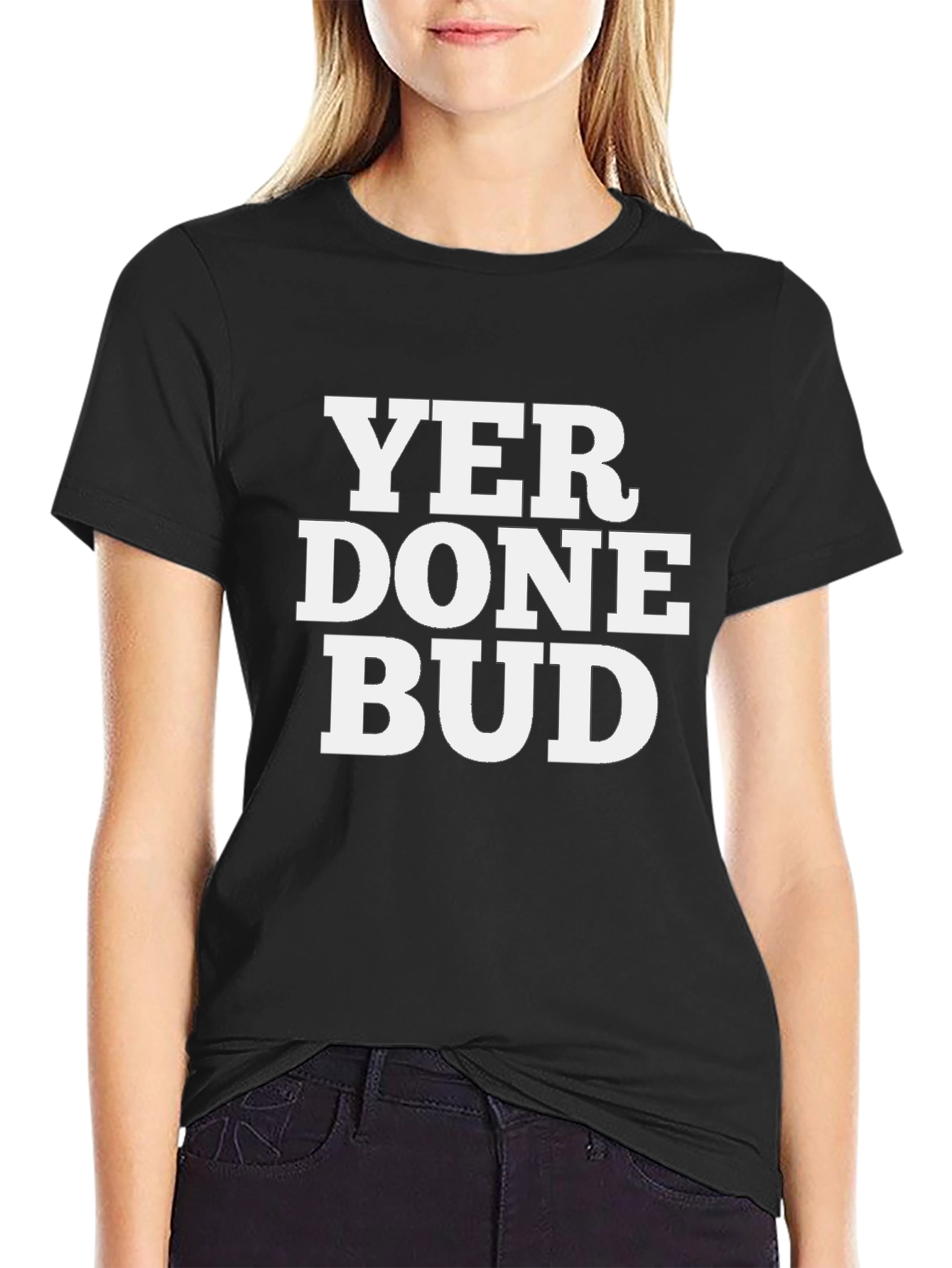 Yer Done Bud T-Shirt - Funny Graphic Tee