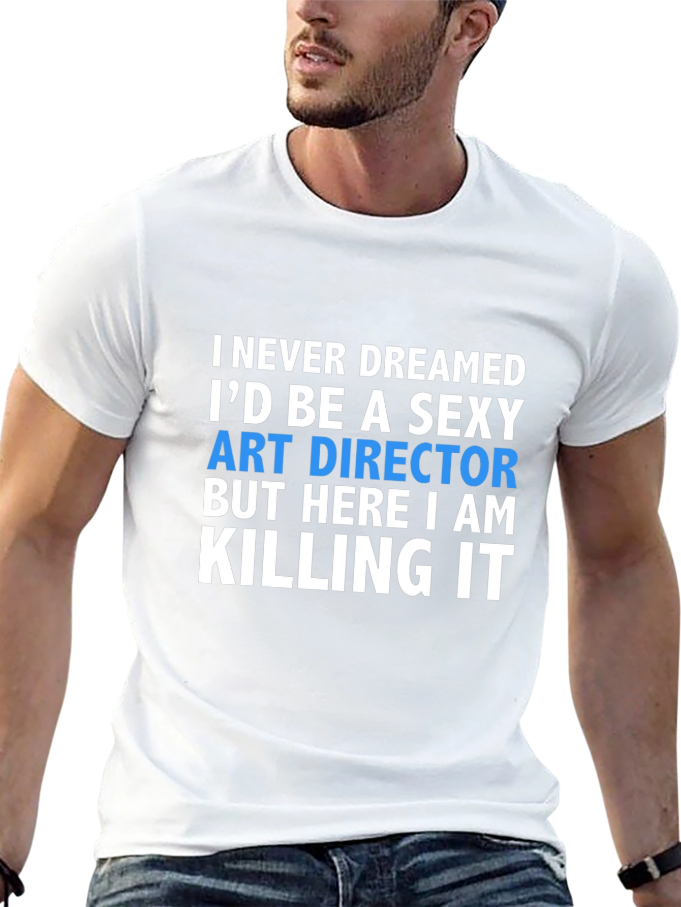 Sexy Art Director T-Shirt - Killing It!