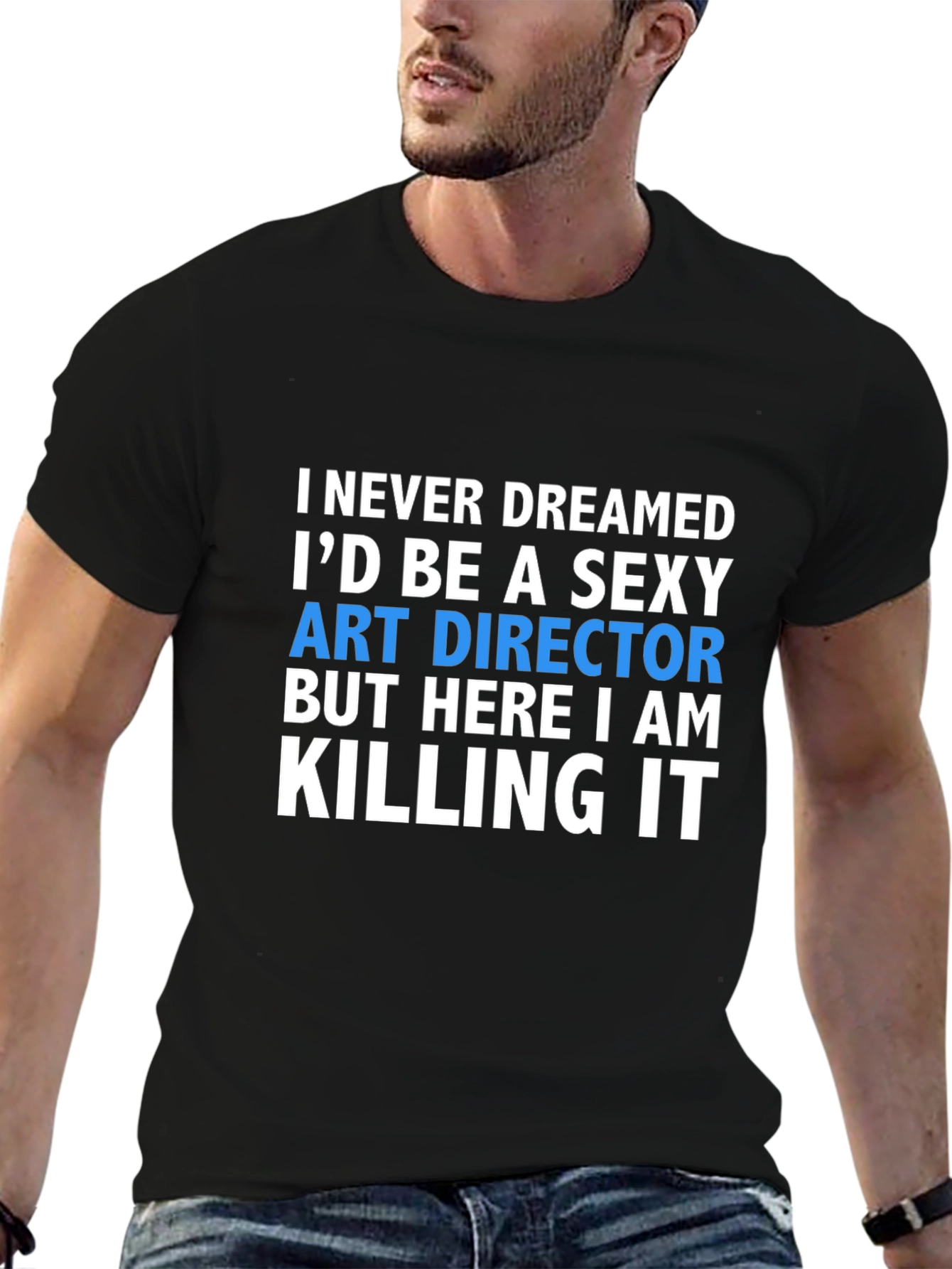 Sexy Art Director T-Shirt - Killing It!