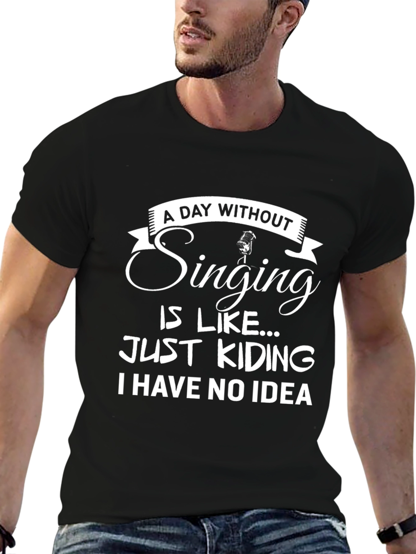 Singing Humor T-Shirt: A Day Without...