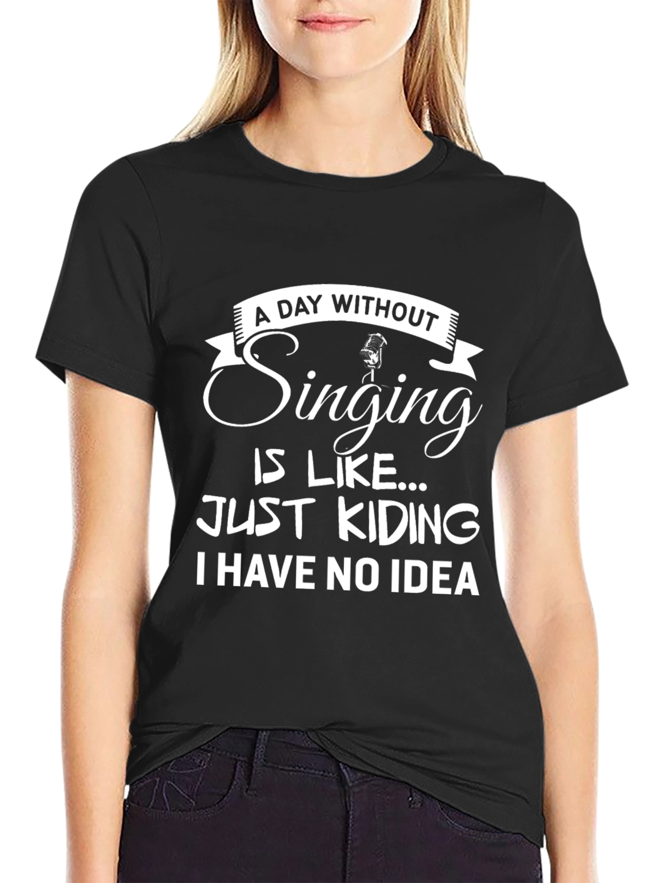 Singing Humor T-Shirt: A Day Without...