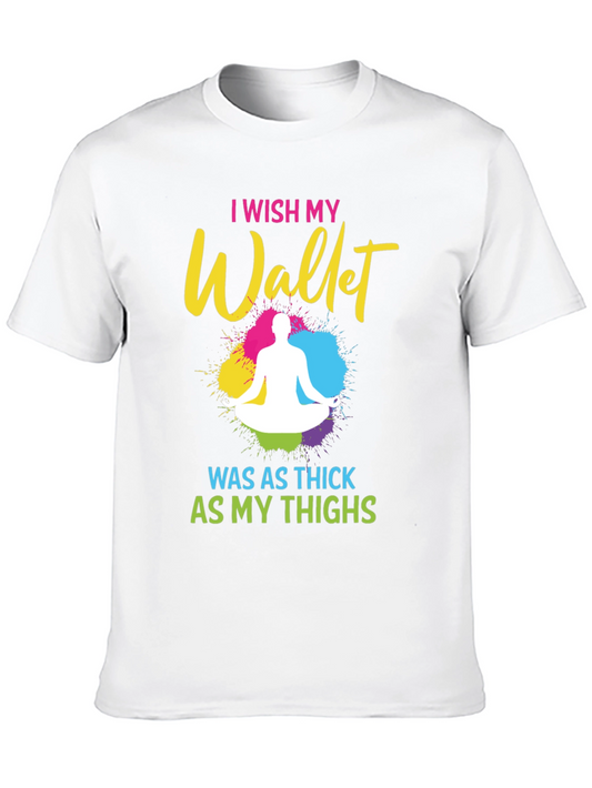 I Wish My Wallet Was As Thick As My Thighs T-Shirt
