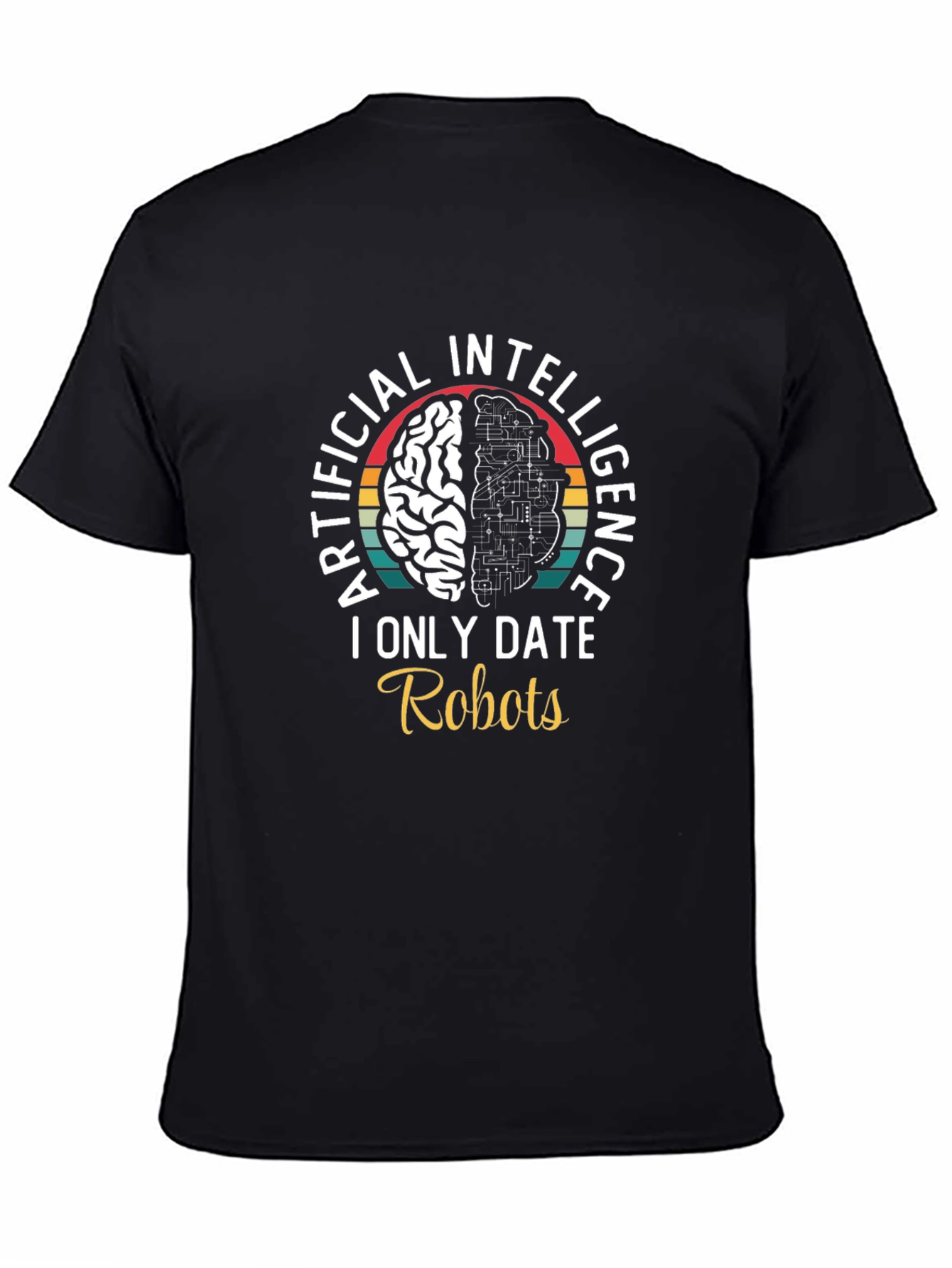 Artificial Intelligence I Only Date Robots T-Shirt