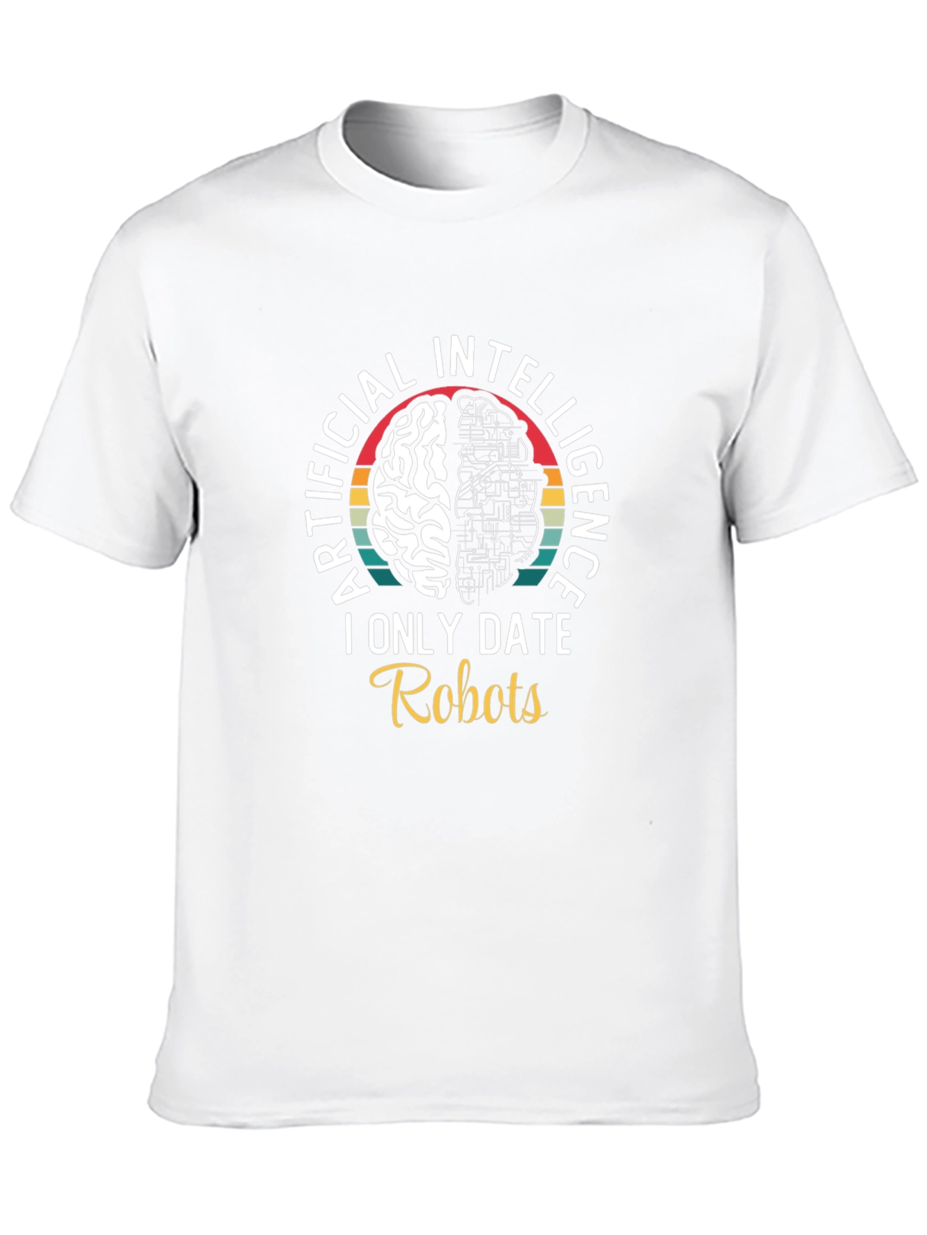 Artificial Intelligence I Only Date Robots T-Shirt