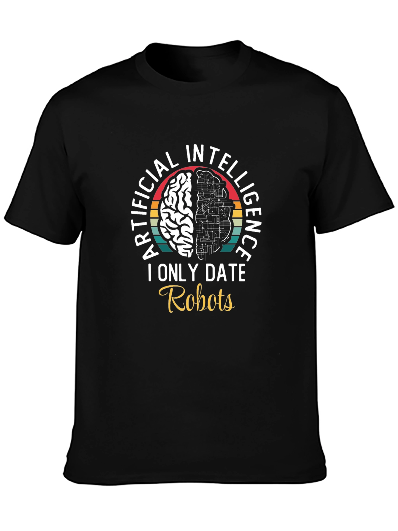 Artificial Intelligence I Only Date Robots T-Shirt