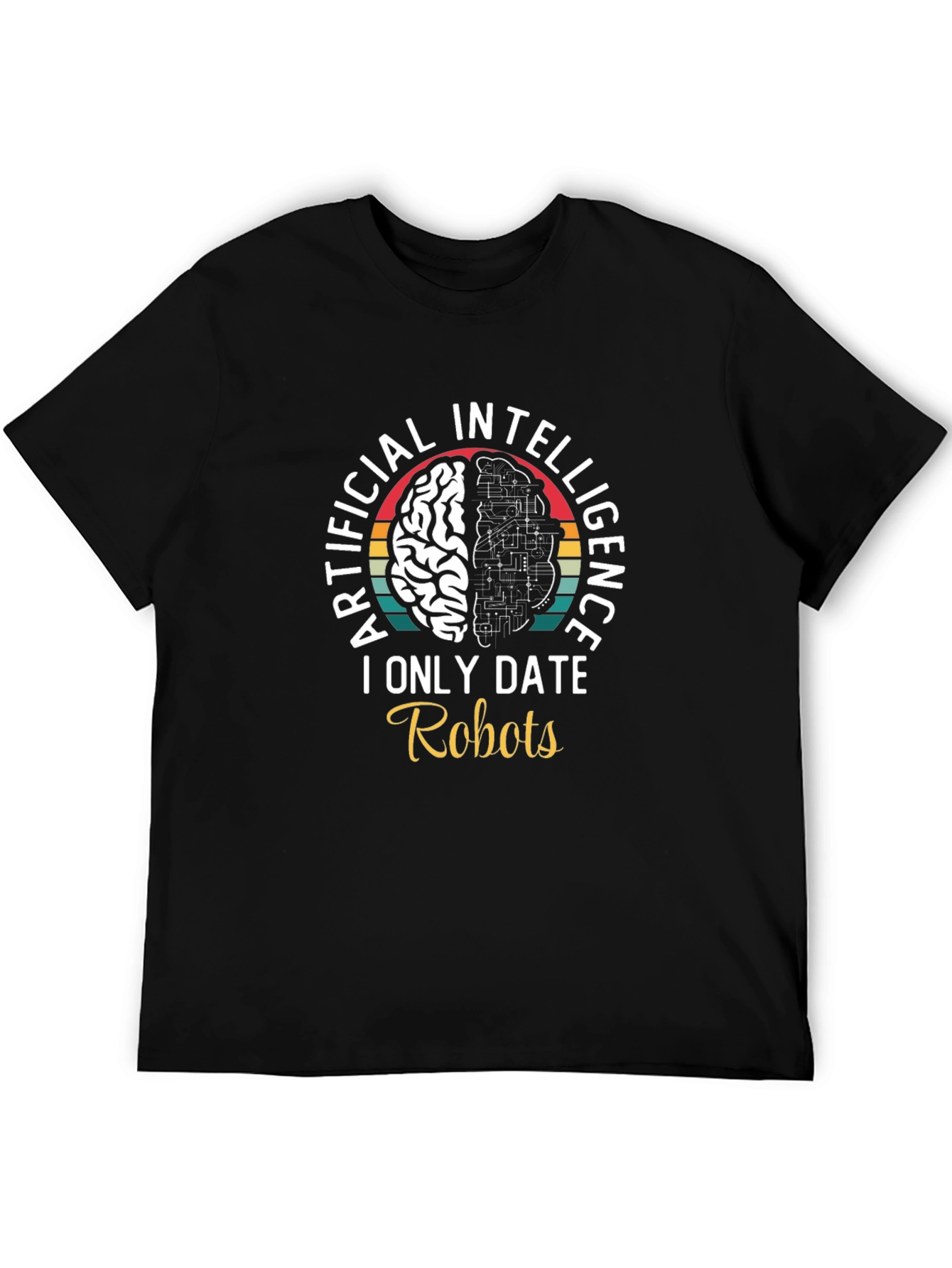 Artificial Intelligence I Only Date Robots T-Shirt