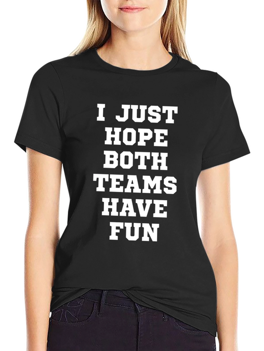 Funny Sports T-Shirt: I Just Hope Both Teams Have Fun