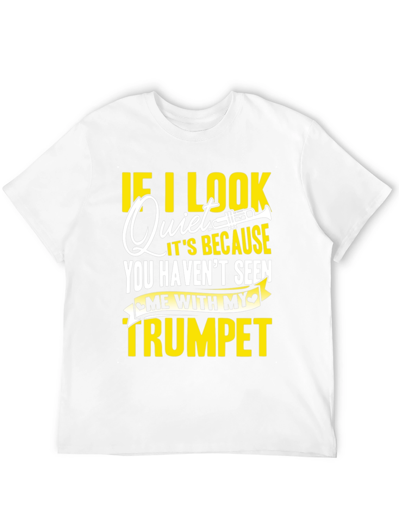 Funny Trumpet Player T-Shirt - If I Look Quiet...