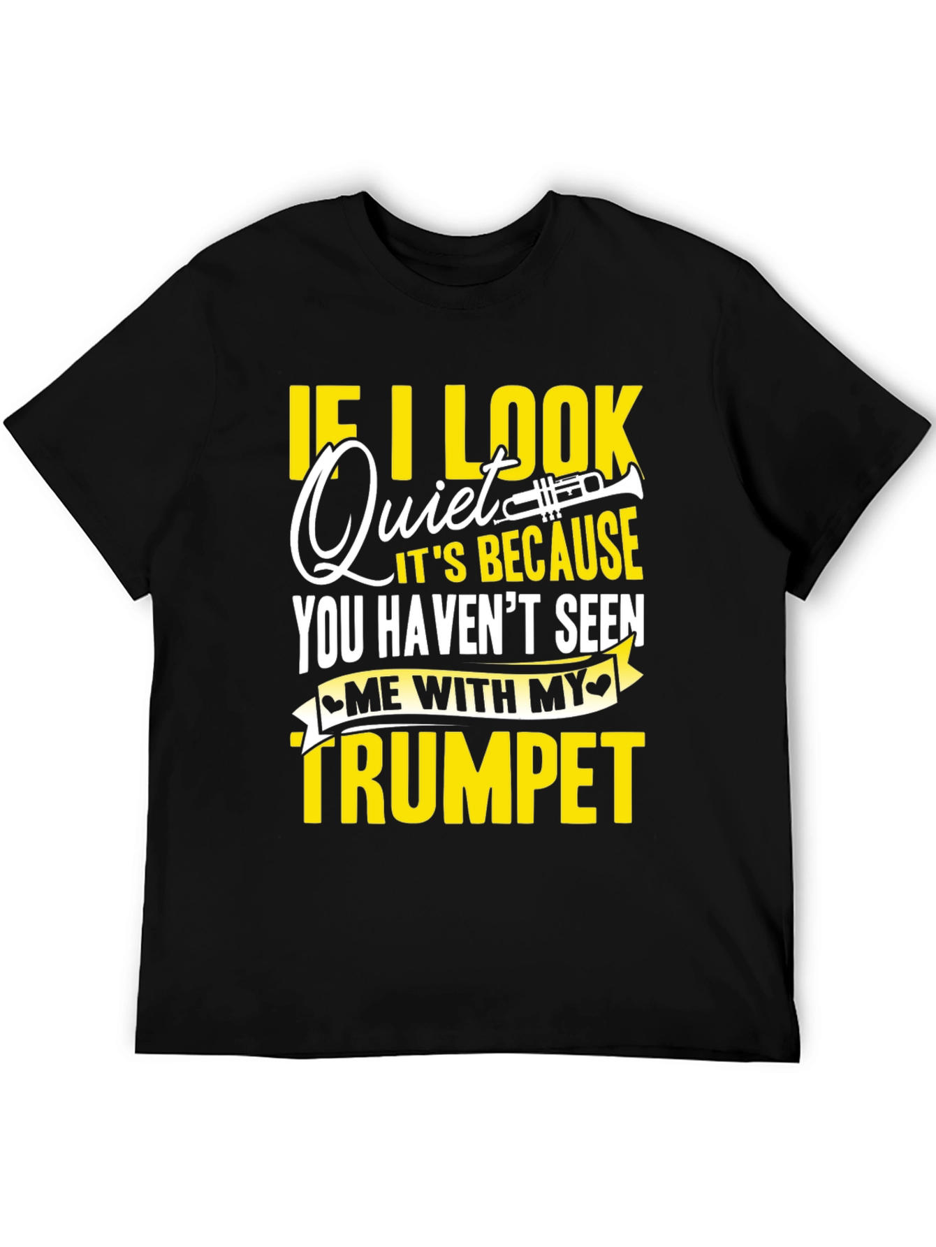 Funny Trumpet Player T-Shirt - If I Look Quiet...
